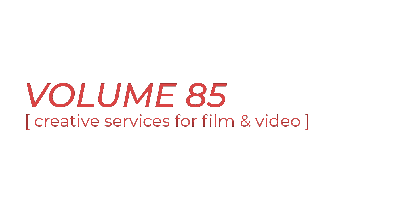 Volume 85 - creative services for film & video